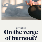 Reaching mindfulness and mental peace through meditation, Getting rid of burnout and finding out what's behind being an A-type